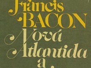  Bacon, Francis: Nová Atlantida a Eseje 