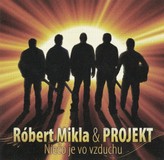 Róbert Mikla & Projekt ‎– Niečo Je Vo Vzduchu
