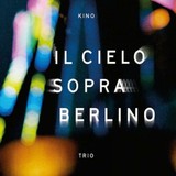 Kino Trio - Il Cielo Sopra Berlino / CD / nové